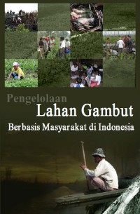 Pengelolaan Lahan Gambut Berbasis Masyarakat di Indonesia